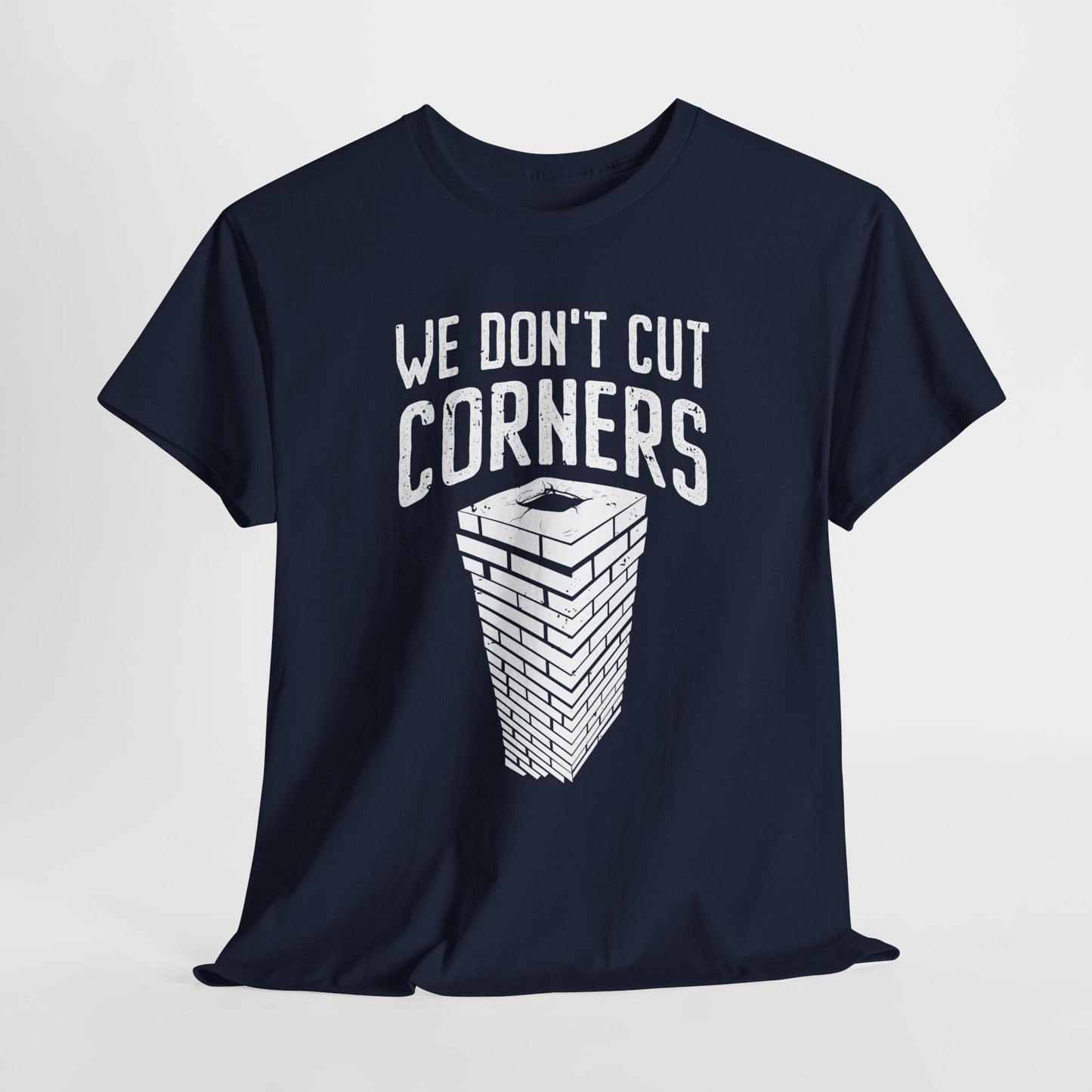 We Don't Cut Corners
