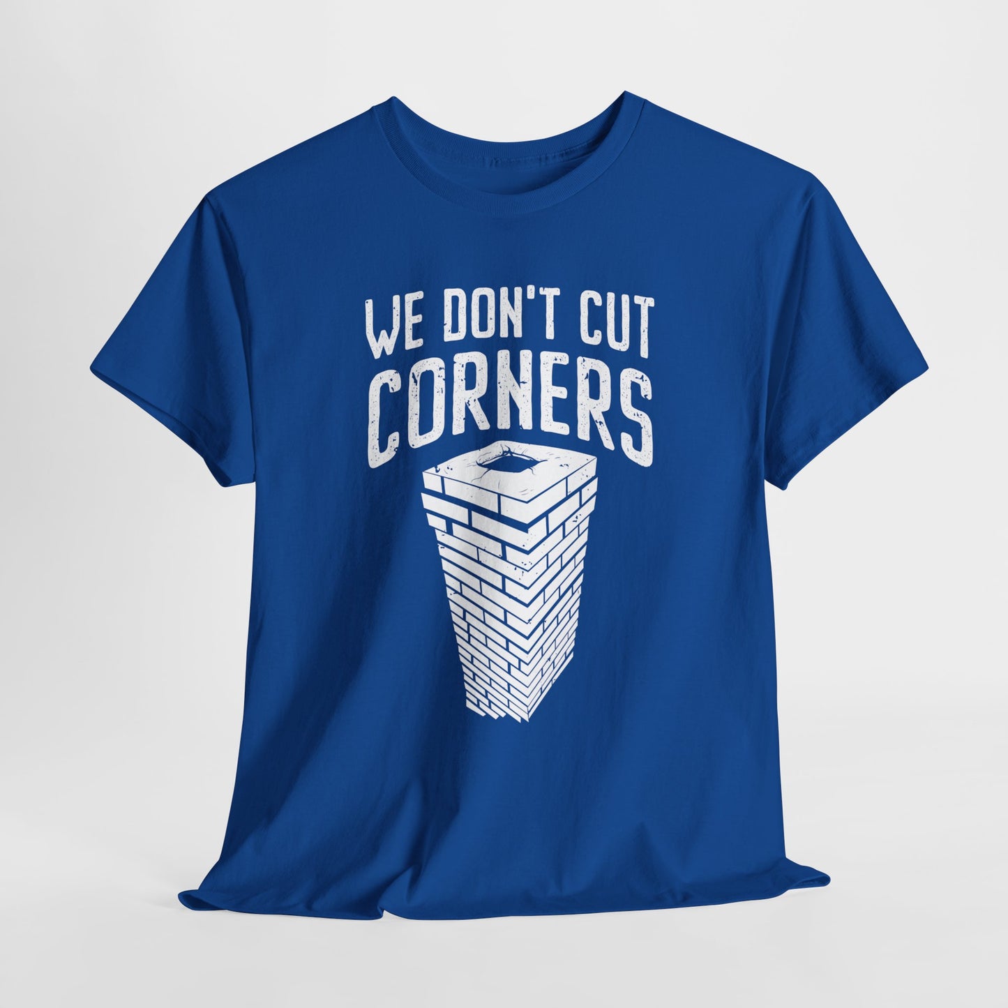 We Don't Cut Corners