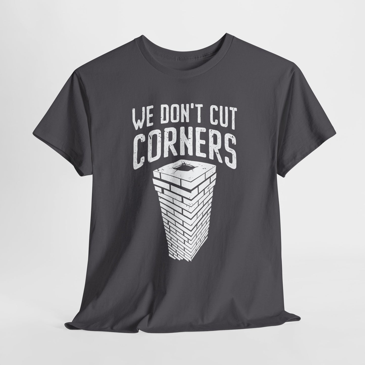 We Don't Cut Corners