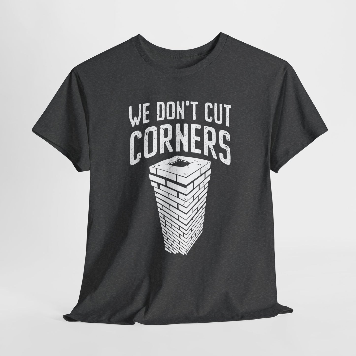 We Don't Cut Corners